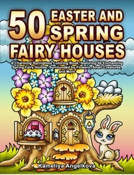 50 EASTER AND SPRING FAIRY HOUSES- Kameliya Angelkova 