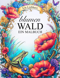 BLUMEN WALD Coloring book  - Lia Liebherz 